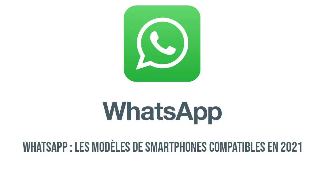 WhatsApp : les modèles de smartphones compatibles en 2021