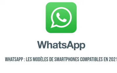 WhatsApp : les modèles de smartphones compatibles en 2021